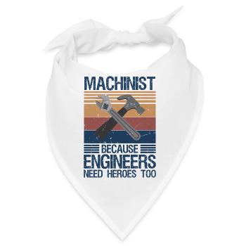 Machinist Because Engineers Need Heroes Too Shirt  - Bandana - Weiß - Vorne