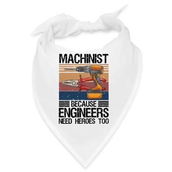 Machinist Because Engineers Need Heroes Too Shirt  - Bandana - Weiß - Vorne