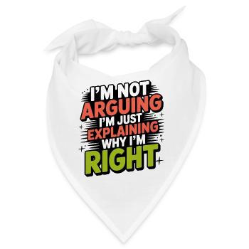 I never argue I just explain why I'm right - Bandana - Weiß - Vorne