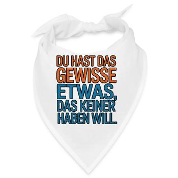 Du hast das gewisse Etwas das keiner haben will - Bandana - Weiß - Vorne