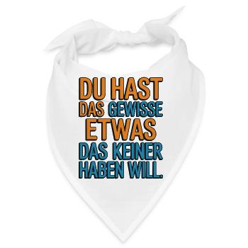 Du hast das gewisse Etwas das keiner haben will - Bandana - Weiß - Vorne