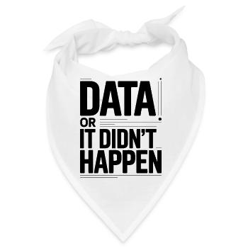 Data Or It Didnt Happen Data Nerd Spruch - Bandana - Weiß - Vorne
