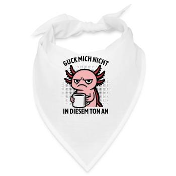 Guck mich nicht in diesem Ton an - Axolotl - Bandana - Weiß - Vorne