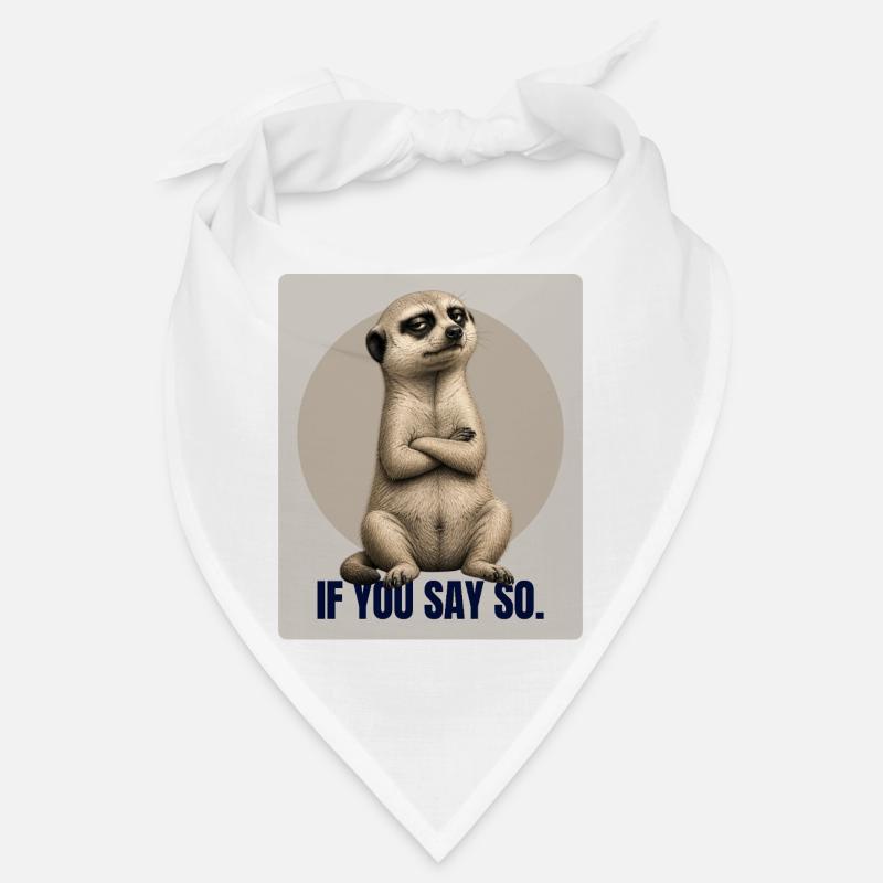 Wenn du das sagst. – Sarkastisches Erdmännchen-Design Bandana