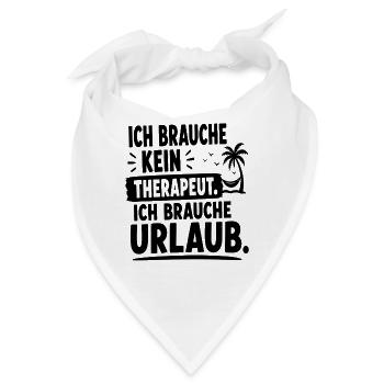  Ich Brauche Kein Therapeut Ich Brauche Urlaub - Bandana - Weiß - Vorne