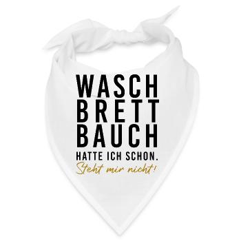 Waschbrettbauch hatte ich schon. Steht mir nicht!  - Bandana - Weiß - Vorne