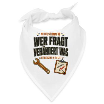 Betriebsrat Mitbestimmung – Wer fragt verändert - Bandana - Weiß - Vorne