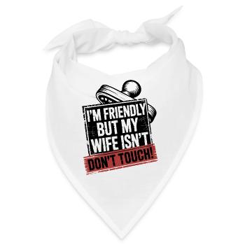 Freundlich, aber meine Frau ist nicht, nicht anfassen. - Bandana - Weiß - Vorne