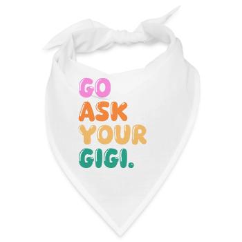 Go Ask Your Grandma Nana Mimi Gigi Grammy Grandmot - Bandana - Weiß - Vorne