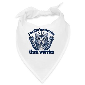 I Be Like No Worries Then Worries Funny Cat Quote - Bandana - Weiß - Vorne
