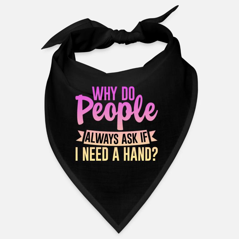 Why Do People Always Ask If I Need A Hand 4 Bandana