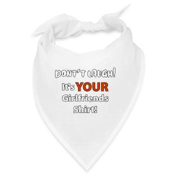 Don't laugh its your girlfriends shirt - Bandana - Weiß - Vorne