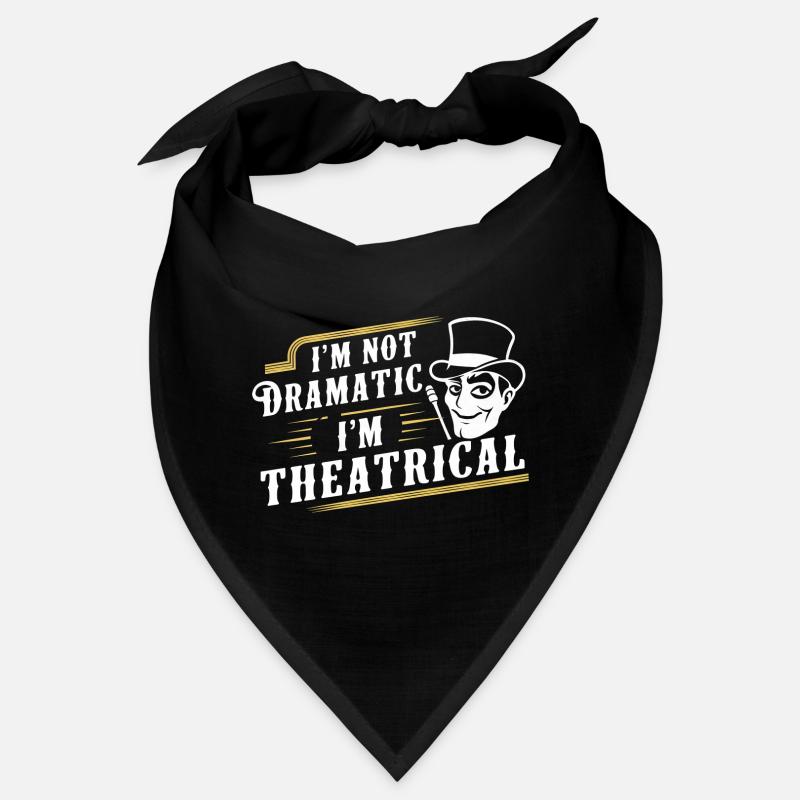 I'm Not Dramatic, I'm Theatrical 46 Bandana