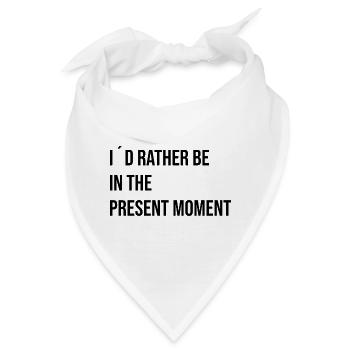I´d rather be in the present Moment - Bandana - Weiß - Vorne