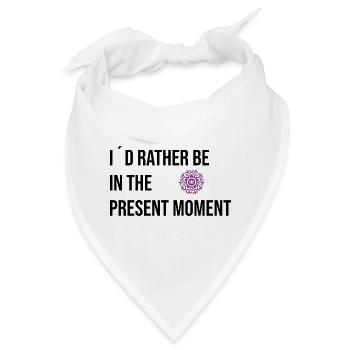 I´d rather be in the Present Moment - Bandana - Weiß - Vorne