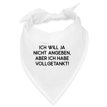 Will Ja Nicht Angeben Aber Ich Habe Vollgetankt - Bandana - Weiß - Vorne