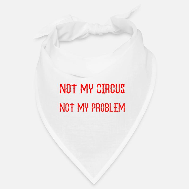 Not My Circus Not My Monkeys Not My Problem Bandana