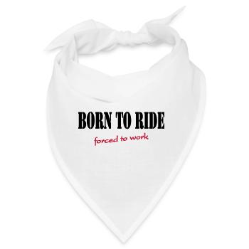 Born to ride - forced to work - Bandana - Weiß - Vorne