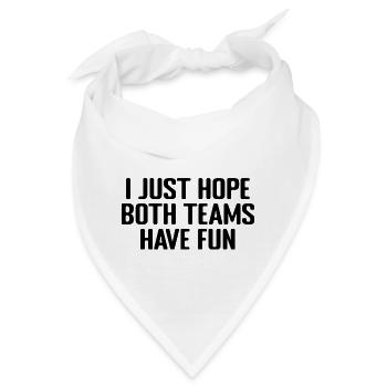 Ich hoffe nur, dass beide Mannschaften Spaß haben - Bandana - Weiß - Vorne