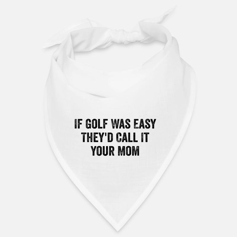 If Golf Was Easy They'd Call It Your Mom - Funny - Bandana - blanc