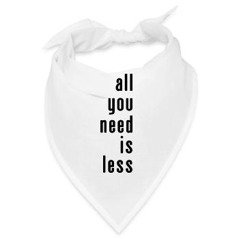 Alles, was du brauchst, ist weniger - Bandana - Weiß - Vorne