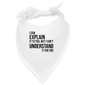 I Can Explain But Understand Arroganter Spruch - Bandana - Weiß - Vorne