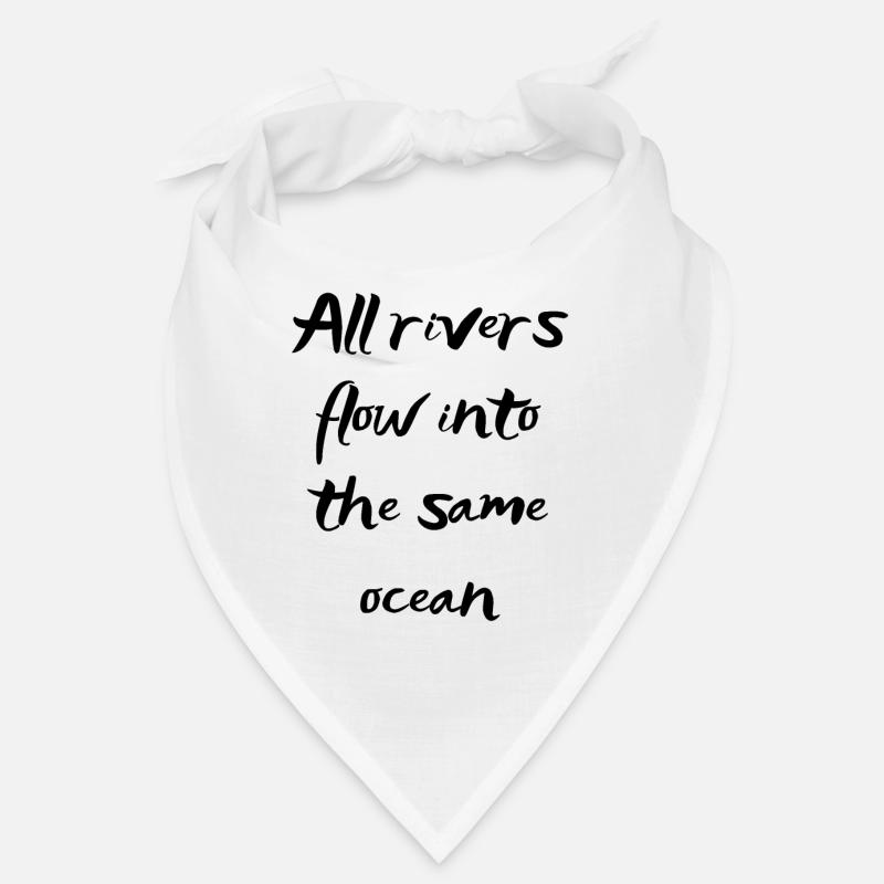 All rivers flow into the same ocean Bandana