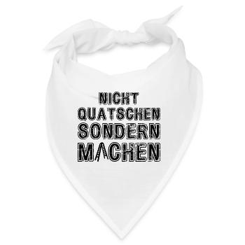 Nicht Quatschen sondern Machen Motivation Spruch - Bandana - Weiß - Vorne