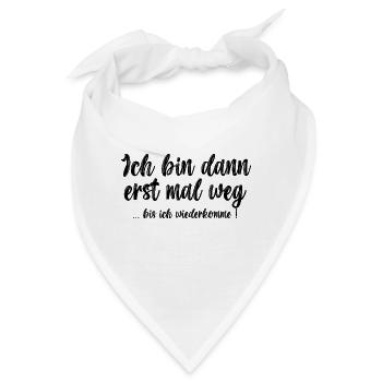 Ich bin dann erst mal weg ... bis ich wiederkomme! - Bandana - Weiß - Vorne