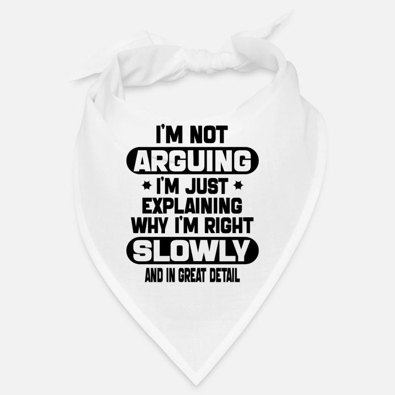 i'm not arguing i'm just explaining why i'm right Bandana