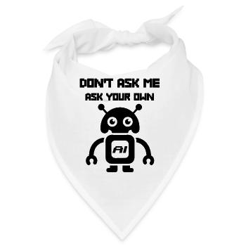 Dont ask me ask your own AI lustige KI Sprüche - Bandana - Weiß - Vorne