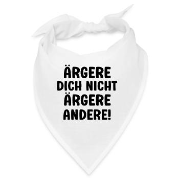 Ärgere dich nicht ärgere andrere lustiger Spruch - Bandana - Weiß - Vorne