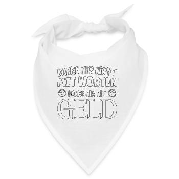 Danke mir nicht mit Worten, danke mir mit Geld - Bandana - Weiß - Vorne