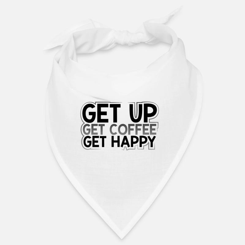 Coffee Addict Gift Get Up Get Coffee Get Happy Bandana