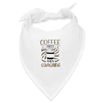 Coach Geschenke Kaffee zuerst dann Coaching Geschenke - Bandana - Weiß - Vorne