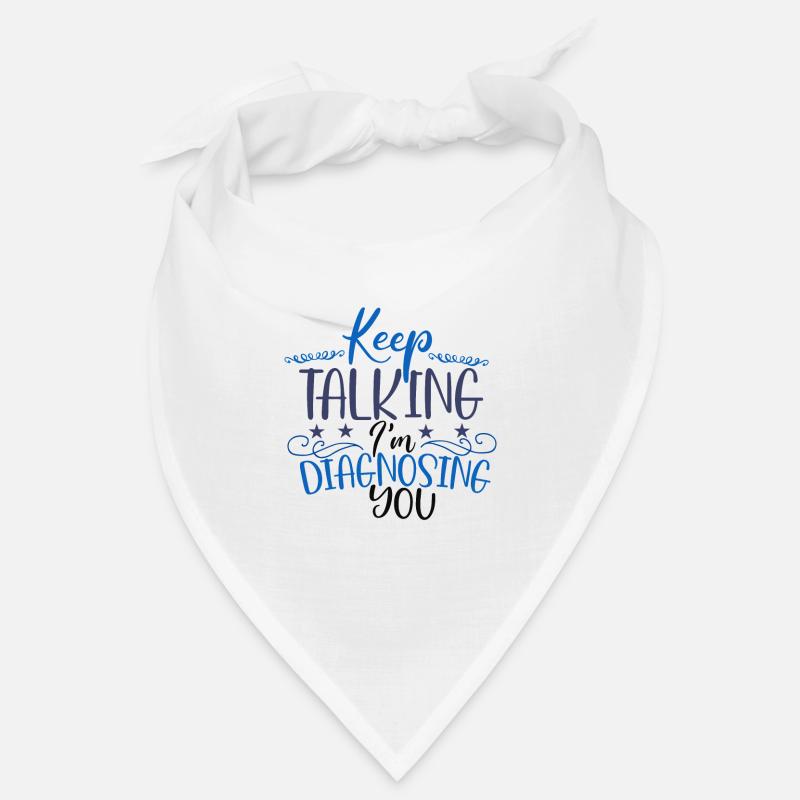Sarcastic Gift Keep Talking I'm Diagnosing You Bandana