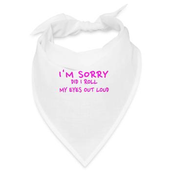 Sarkastisches Geschenk Entschuldigung, habe ich meine Augen laut verdreht - Bandana - Weiß - Vorne