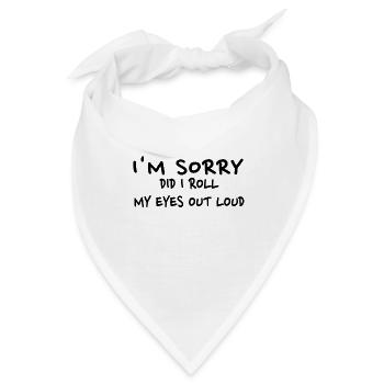 Sarkastisches Geschenk Entschuldigung, habe ich meine Augen laut verdreht - Bandana - Weiß - Vorne