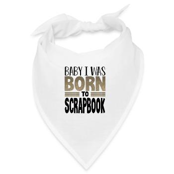 Scrapbooker Geschenke Baby Ich wurde geboren, um Scrapbook - Bandana - Weiß - Vorne