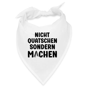 Nicht Quatschen sondern Machen Motivation Spruch - Bandana - Weiß - Vorne