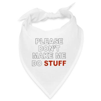Please don’t make me do stuff - Bandana - Weiß - Vorne