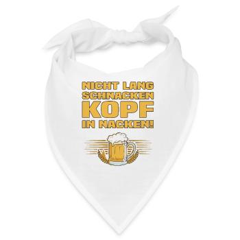 Nicht Lang Schnacken Kopf In Nacken! Bier Spruch - Bandana - Weiß - Vorne