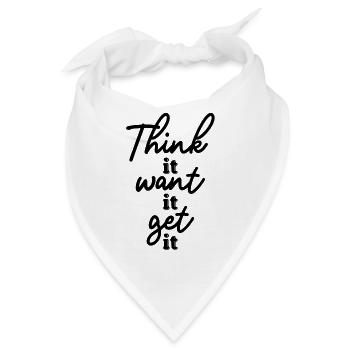 Think it Want it Get it motivation Quotes - Bandana - Weiß - Vorne