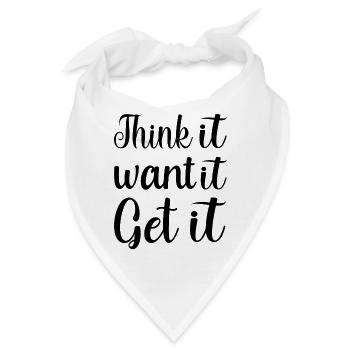 Think it Want it Get it motivation Quotes - Bandana - Weiß - Vorne