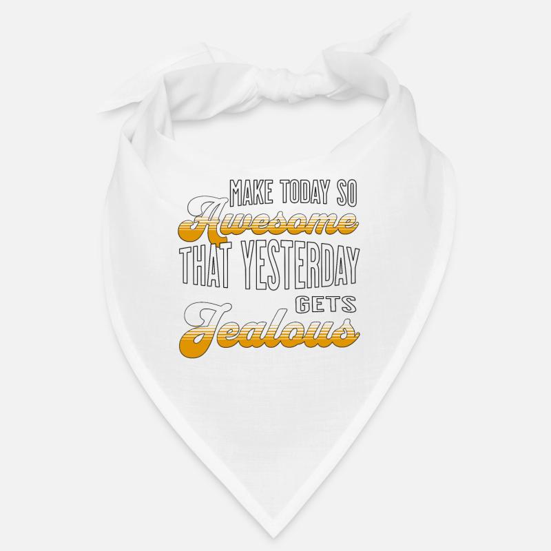 Make today so awesome that yesterday gets jealous Bandana