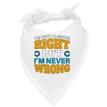 IM NOT ALWAYS RIGHT, but im NEVER WRONG - Bandana - Weiß - Vorne