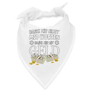 Danke mir nicht mit Worten, danke mir mit Geld - Bandana - Weiß - Vorne