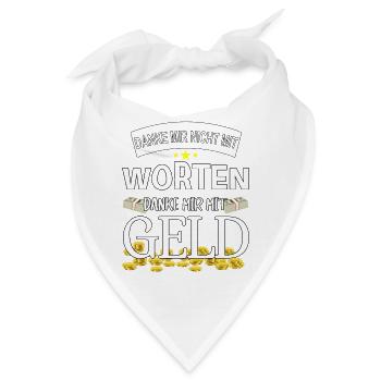 Danke mir nicht mit Worten, danke mir mit Geld - Bandana - Weiß - Vorne