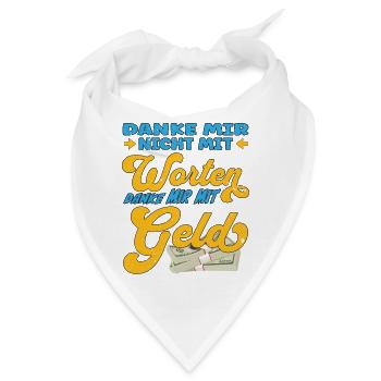 Danke mir nicht mit Worten, danke mir mit Geld - Bandana - Weiß - Vorne