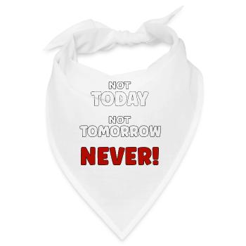 Not Today, not Tomorrow, NEVER - Bandana - Weiß - Vorne